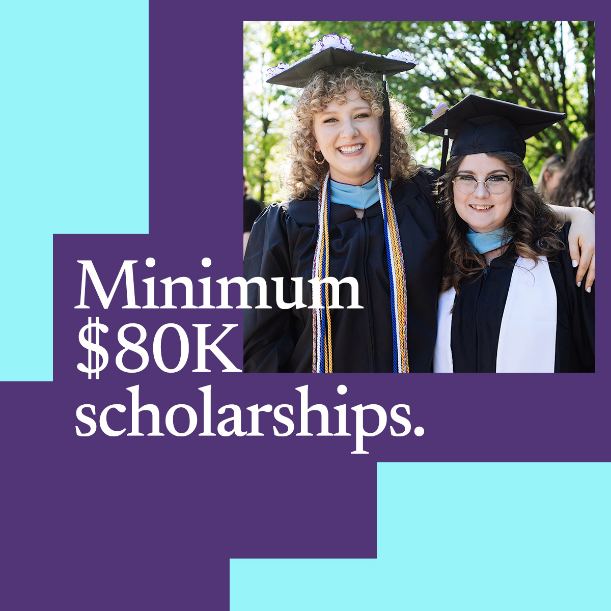 Minimum $80K scholarships.